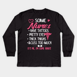 Some Nurses Have Tattoos Pretty Eyes And Cuss Too Much Kids Long Sleeve T-Shirt